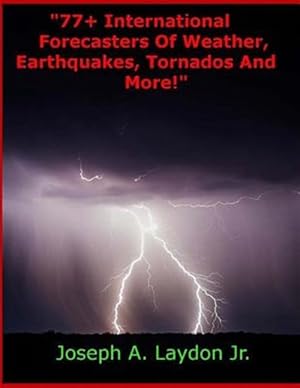 Bild des Verkufers fr 77+ International Forecasters of Weather, Earthquakes, Tornados and More! zum Verkauf von GreatBookPrices