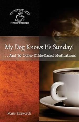 Image du vendeur pour My Dog Knows It's Sunday: . . .And 30 Other Bible-Based Meditations mis en vente par GreatBookPrices