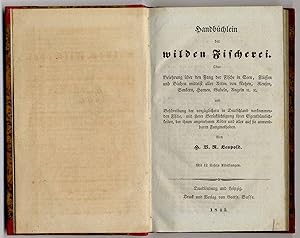 Bild des Verkufers fr Handbuechlein der wilden Fischerei. Oder Belehrung ber den Fang der Fische in Seen, Flssen und Bchen mittelst aller Arten von Netzen, Reusen, Senkern, Hamen, Gabeln, Angeln etc, etc. und Beschreibung der vorzueglichsten in Deutschland vorkommenden Fische, mit steter Bercksichtigung ihrer Eigenthmlichkeiten, der ihnen angenehmen Kder und aller auf sie anwendbaren Fangmethoden. Beigebunden: St. M. Henning: Geheim gehaltene Fischknste. Oder Anweisung, auf alle Arten Fische den Kder, die Witterung oder Lockspeise zu machen, um sie in Reusen und Scken, mit der Angel und dem Zeuggarne und mit den bloen Hnden zu fangen; eben so auch die Witterung auf Krebse, sie in Reusen und Scken mit dem Ketscher und den Stecknetzen zu fangen, nebst manchem Wissenswrdigen fr Fischliebhaber, Teichbesitzer und Fischer, die knstliche Besaamung der Teiche mit Fischen und Krebsen und mehrere geheim gehaltene Knste betreffend. 3. Auflage. zum Verkauf von Rainer Kurz - Antiquariat in Oberaudorf