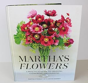 Martha's Flowers: A Practical Guide to Growing, Gathering, and Enjoying
