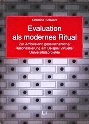 Evaluation als modernes Ritual Zur Ambivalenz gesellschaftlicher Rationalisierung am Beispiel vir...