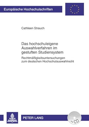 Das hochschuleigene Auswahlverfahren im gestuften Studiensystem Rechtmäßigkeitsuntersuchungen zum...