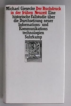 Der Buchdruck in der frühen Neuzeit Eine historsche Fallstudie über die Durchsetzung neuer Inform...