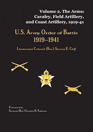 Seller image for Us Army Order of Battle, 1919-1941 : The Arms: Cavalry, Field Artillery, and Coast Artillery, 1919-41 for sale by GreatBookPrices