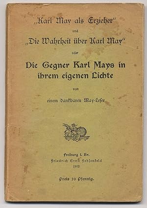 "Karl May als Erzieher" und "Die Wahrheit über Karl May" oder Die Gegner Karl Mays in ihrem eigen...