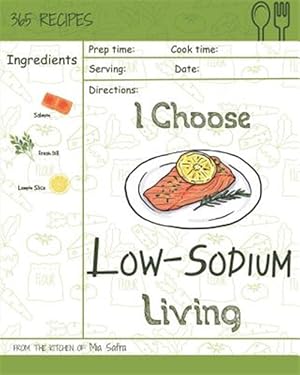 Seller image for I Choose Low-Sodium Living: Reach 365 Happy and Healthy Days! [best Low Sodium Cookbook, Low Sodium Soups Cookbook, Easy Low Sodium Cookbook, Low for sale by GreatBookPrices