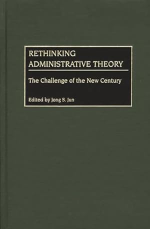 Seller image for Rethinking Administrative Theory : The Challenge of the New Century for sale by GreatBookPrices