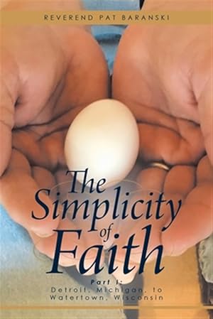 Seller image for The Simplicity of Faith: Part I: Detroit, Michigan, to Watertown, Wisconsin for sale by GreatBookPrices