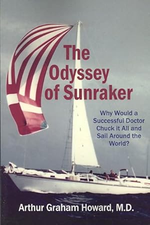 Bild des Verkufers fr Odyssey of Sunraker : Why Would a Successful Doctor Chuck It All and Sail Around the World? zum Verkauf von GreatBookPrices