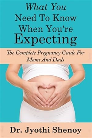 Bild des Verkufers fr What You Need To Know When You're Expecting: The Complete Pregnancy Guide For Mo zum Verkauf von GreatBookPrices