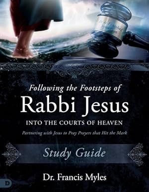 Seller image for Following the Footsteps of Rabbi Jesus into the Courts of Heaven : Partnering With Jesus to Pray Prayers That Hit the Mark for sale by GreatBookPrices