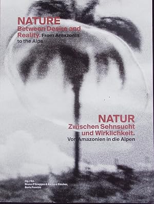 Bild des Verkufers fr Nature - between desire and reality. From Amazonia to the Alps = Natur - zwischen Sehnsucht und Wirklichkeit : von Amazonien in die alpen. zum Verkauf von Antiquariat Bookfarm