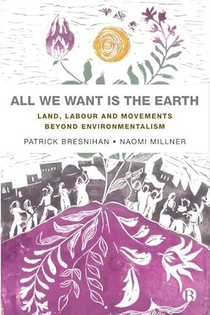 Bild des Verkufers fr All We Want Is the Earth: Land, Labour and the Decolonising of Modern Environmentalism zum Verkauf von moluna