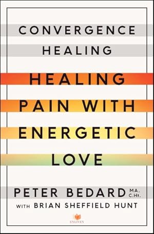 Bild des Verkufers fr Convergence Healing : Healing Pain With Energetic Love zum Verkauf von GreatBookPrices