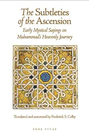 Bild des Verkufers fr Subtleties of the Ascension : Early Mystical Sayings on Muhammad's Heavenly Journey zum Verkauf von GreatBookPrices
