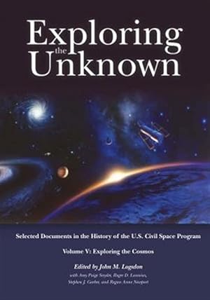 Seller image for Exploring the Unknown : Selected Documents in the History of the U.s. Civil Space Program, Exploring the Cosmos for sale by GreatBookPrices