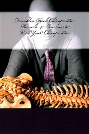 Seller image for Franklin Park Chiropractor Reveals : 47 Reasons to Visit Your Chiropractor for sale by GreatBookPrices