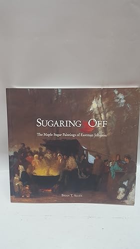 Bild des Verkufers fr Sugaring Off: The Maple Sugar Paintings of Eastman Johnson zum Verkauf von Cambridge Rare Books