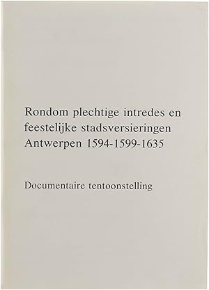 Seller image for Rondom plechtige intredes en feestelijke stadsversieringenAntwerpen 1594 - 1599 - 1635 : Documentaire Tentoonstelling for sale by Untje.com