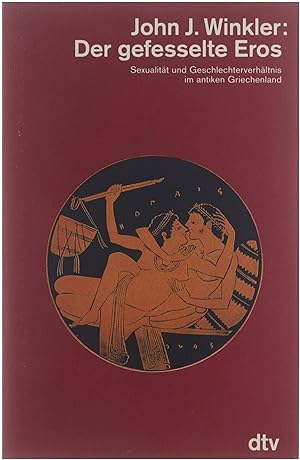 Bild des Verkufers fr Der gefesselte Eros: Sexualitt und Geschlechterverhltnis im antiken Griechenland zum Verkauf von Untje.com