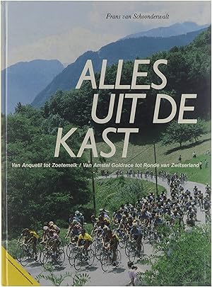 Bild des Verkufers fr Alles uit de kast : van Anquetil tot Zoetemelk : van Amstel Goldrace tot Ronde van Zwitserland zum Verkauf von Untje.com