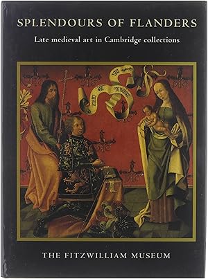 Imagen del vendedor de Splendours of Flanders : [late medieval art in Cambridge collections] : [Fitzwilliam Museum, Cambridge, from 13 July 1993 to 19 September 1993] a la venta por Untje.com