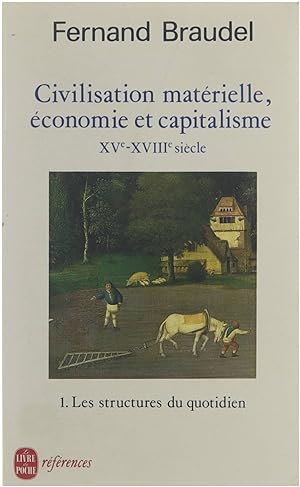 Civilisation matérielle, économie et capitalisme. 01, Les structures du quotidien : XVe-XVIIIe si...