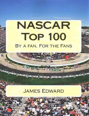Seller image for Nascar Top 100 : Drivers, Tracks, Families and Owners: Unofficial Book By a Fan for the Fans for sale by GreatBookPrices