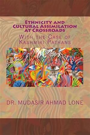 Imagen del vendedor de Ethnicity and Cultural Assimilation at Crossroads : With the Case of Kashmiri Pathans a la venta por GreatBookPrices