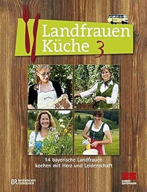 Landfrauenküche 3 - 14 bayerische Landfrauen kochen mit Herz und Leidenschaft.