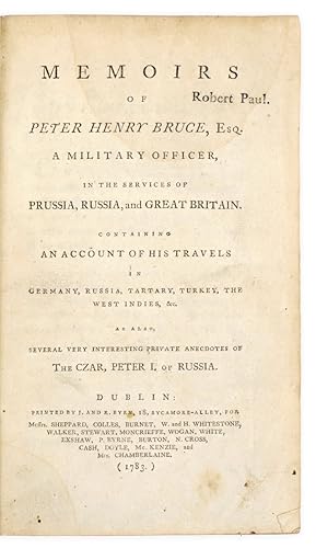 Imagen del vendedor de Memoirs of Peter Henry Bruce, Esq. a military officer, in the services of Prussia, Russia, and Great Britain. Containing an account of his travels in Germany, Russia, Tartary, Turkey, the West Indies etc. As also, several very interesting private anecdotes of the Czar, Peter I, of Russia. a la venta por Bernard Quaritch Ltd ABA ILAB