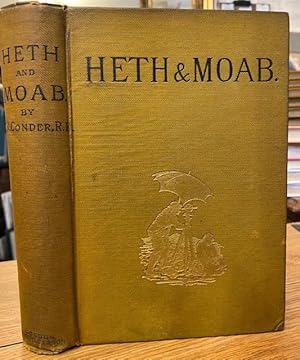Bild des Verkufers fr Heth and Moab: Explorations in Syria in 1881 and 1882 zum Verkauf von Foster Books - Stephen Foster - ABA, ILAB, & PBFA