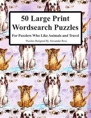 Imagen del vendedor de 50 Large Print Wordsearch Puzzles : For Puzzlers Who Like Animals and Travel a la venta por GreatBookPrices