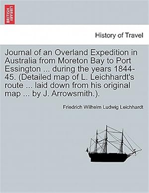 Imagen del vendedor de Journal of an Overland Expedition in Australia from Moreton Bay to Port Essington . during the years 1844-45. (Detailed map of L. Leichhardt's route a la venta por GreatBookPrices