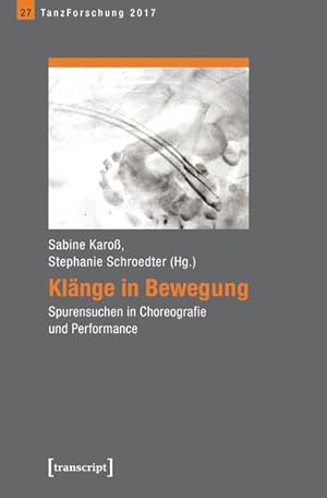 Klänge in Bewegung Spurensuchen in Choreografie und Performance. Jahrbuch TanzForschung 2017