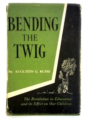 Seller image for Bending the Twig: The Revolution In Education And Its Effect On Our Children for sale by World of Rare Books