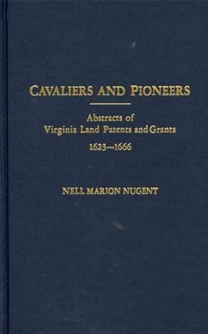 Image du vendeur pour Cavaliers and Pioneers : Abstracts of Virginia Land Patents and Grants, 1623-1666 mis en vente par GreatBookPrices