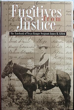 Image du vendeur pour Fugitives From Justice The Notebook of Texas Ranger Sergeant James B. Gillett mis en vente par Old West Books  (ABAA)