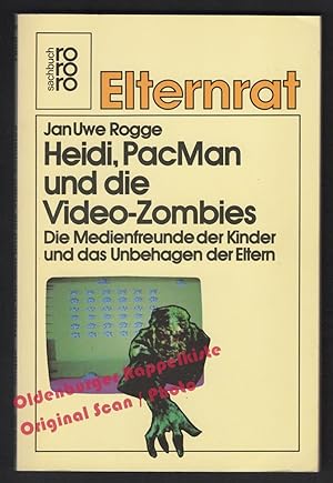 Heidi, PacMan und die Video-Zombies: Die Medienfreunde der Kinder und das Unbehagen der Eltern - ...