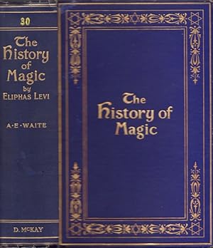The History of Magic Including A Clear and Precise Exposition of Its Procedure, Its Rites and Its...