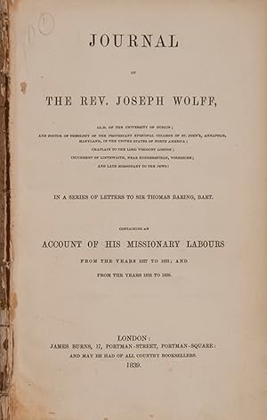 Imagen del vendedor de Journal of the rev. Joseph Wolff. in a series of letters to sir Thomas Baring, Bart. Containing an account of his missionary labours from the years 1827 to 1831; and from the years 1835 to 1838. a la venta por Shapero Rare Books