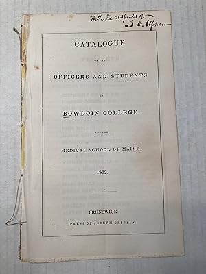 CATALOGUE OF THE OFFICERS AND STUDENTS OF BOWDOIN COLLEGE, AND THE MEDICAL SCHOOL OF MAINE. 1839....