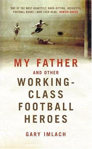 Imagen del vendedor de My Father And Other Working Class Football Heroes a la venta por WeBuyBooks