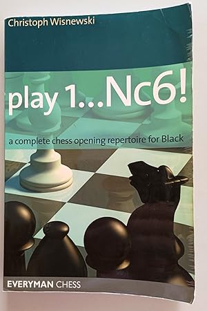 Play 1.Nc6!: A Complete Chess Opening Repertoire For Black (Everyman Chess)