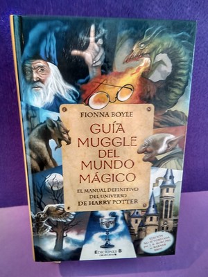 Guía muggle del mundo mágico: El manual definitivo del universo de Harry Potter