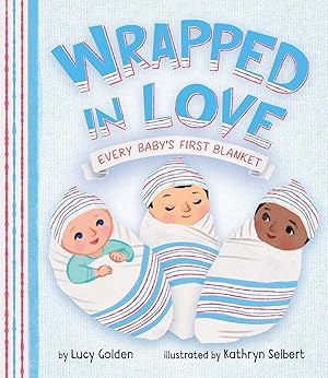 Seller image for Wrapped in Love: Every Baby's First Blanket for sale by Reliant Bookstore