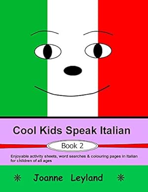 Imagen del vendedor de Cool Kids Speak Italian - Book 2: Enjoyable activity sheets, word searches & colouring pages in Italian for children of all ages (Italian Edition) a la venta por Reliant Bookstore