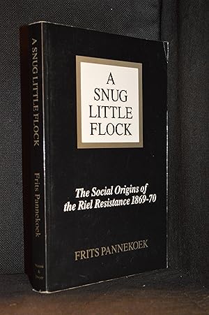 Seller image for A Snug Little Flock; The Social Origins of the Riel Resistance of 1869-1870 for sale by Burton Lysecki Books, ABAC/ILAB