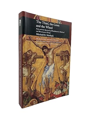 Seller image for The Thief, the Cross and the Wheel : Pain and the Spectacle of Punishment in Medieval and Renaissance Europe for sale by Cheltenham Rare Books