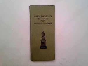 Imagen del vendedor de John Wesley'S London Scenes Of Methodist And World-Wide Interest, With Their Historical Associations. a la venta por Goldstone Rare Books